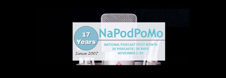 National Podcast Post Month 17th Annual 30-day podcasting challenge banner. Microphone is centered behind the graphic. Mic and graphic is set against black background. Text in graphic: "NaPodPoMo National Podcast Post Month 30 podcasts 30 days November 1-30" #NaPodPoMo www.napodpomo.org